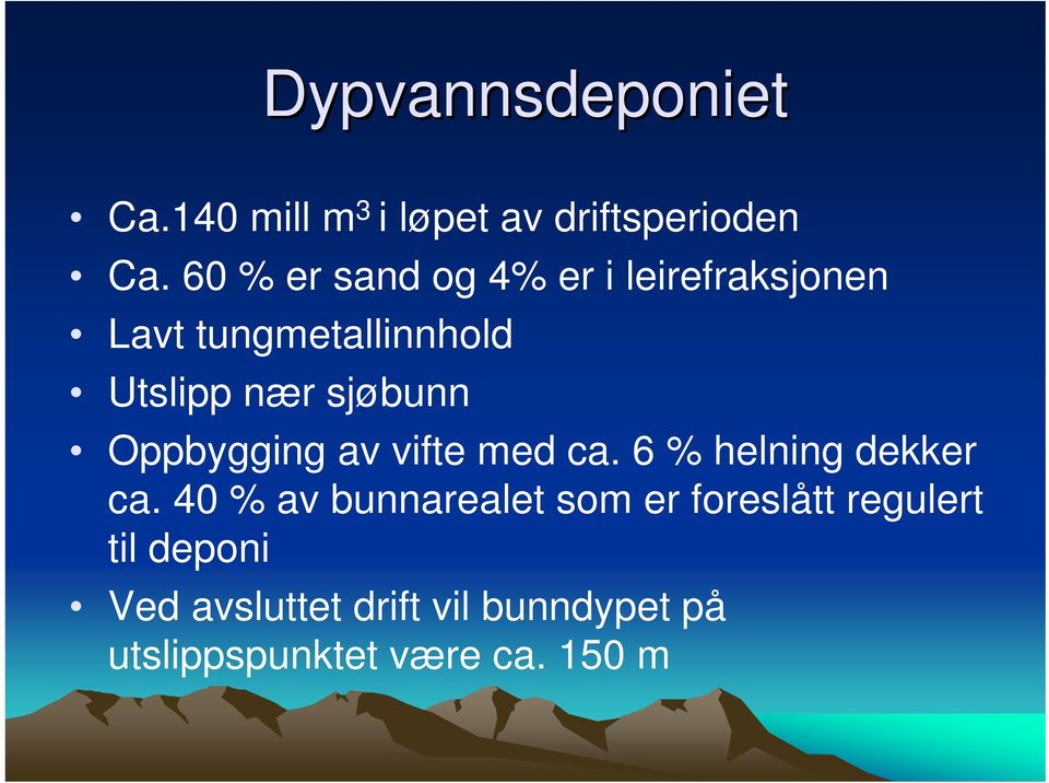 sjøbunn Oppbygging av vifte med ca. 6 % helning dekker ca.