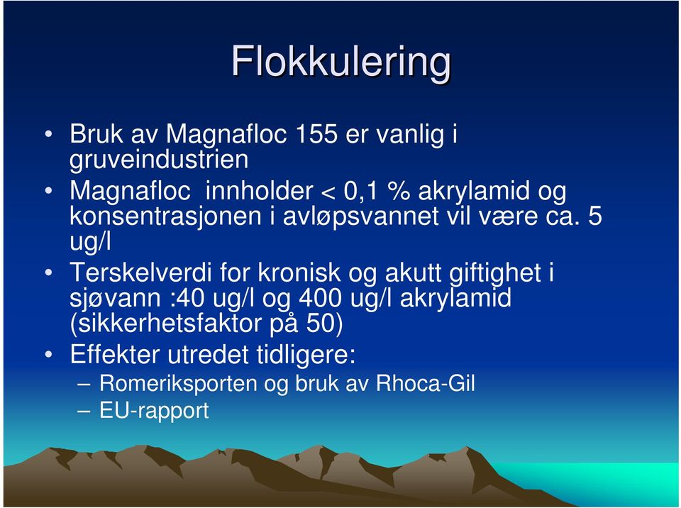 5 ug/l Terskelverdi for kronisk og akutt giftighet i sjøvann :40 ug/l og 400 ug/l