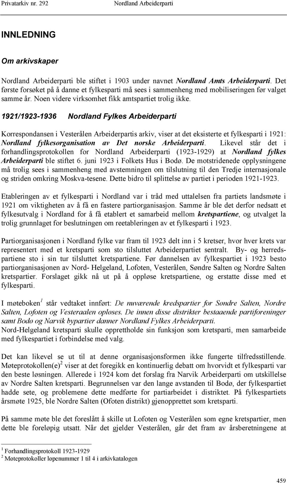 1921/1923-1936 Nordland Fylkes Arbeiderparti Korrespondansen i Vesterålen Arbeiderpartis arkiv, viser at det eksisterte et fylkesparti i 1921: Nordland fylkesorganisation av Det norske Arbeiderparti.