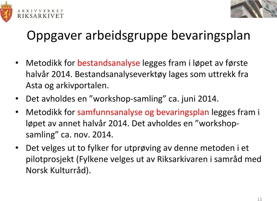 Metodikk for samfunnsanalyse og bevaringsplan legges fram i løpet av annet halvår 2014. Det avholdes en workshopsamling ca.