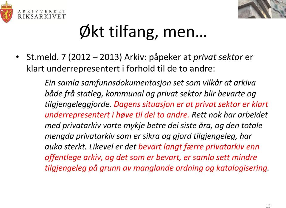 fråstatleg, kommunal og privat sektor blir bevarte og tilgjengeleggjorde. Dagens situasjon er at privat sektor er klart underrepresentert i høve til dei to andre.