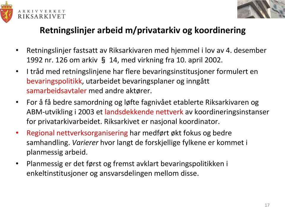 For åfåbedre samordning og løfte fagnivået etablerte Riksarkivaren og ABM-utvikling i 2003 et landsdekkende nettverk av koordineringsinstanser for privatarkivarbeidet.