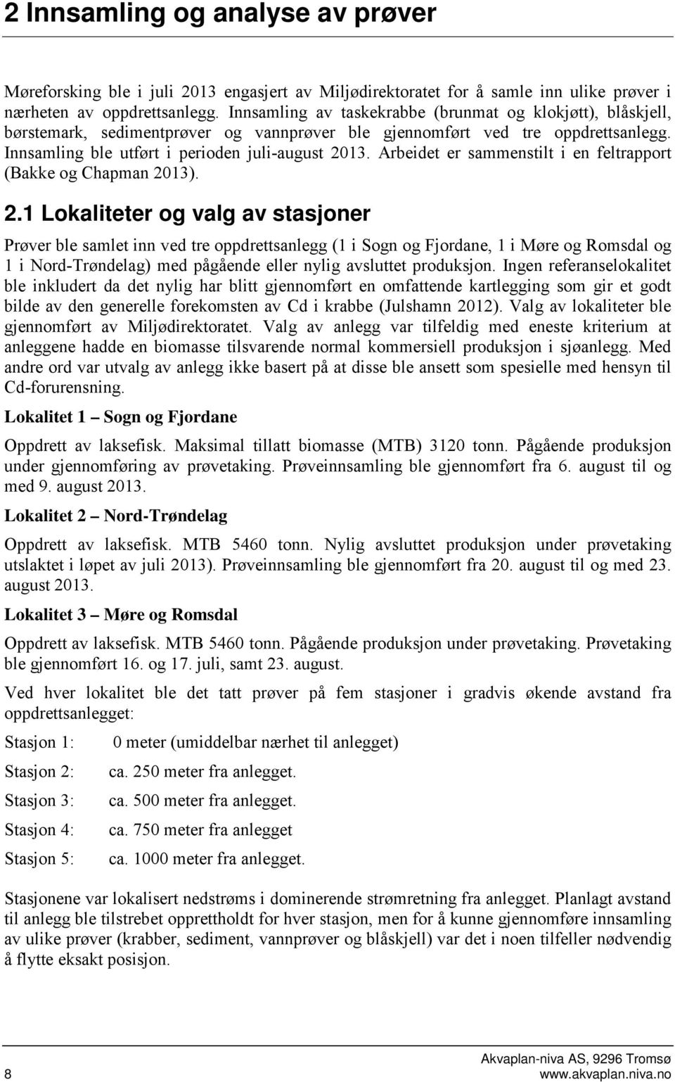 Arbeidet er sammenstilt i en feltrapport (Bakke og Chapman 20