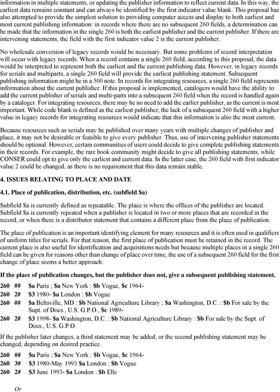 This proposal has also attempted to provide the simplest solution to providing computer access and display to both earliest and most current publishing information: in records where there are no