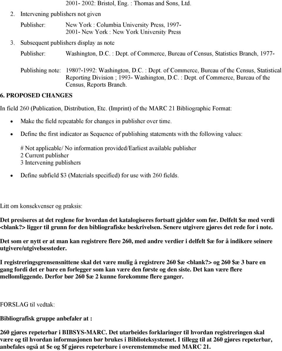 C. : Dept. of Commerce, Bureau of the Census, Reports Branch. 6. PROPOSED CHANGES In field 260 (Publication, Distribution, Etc.