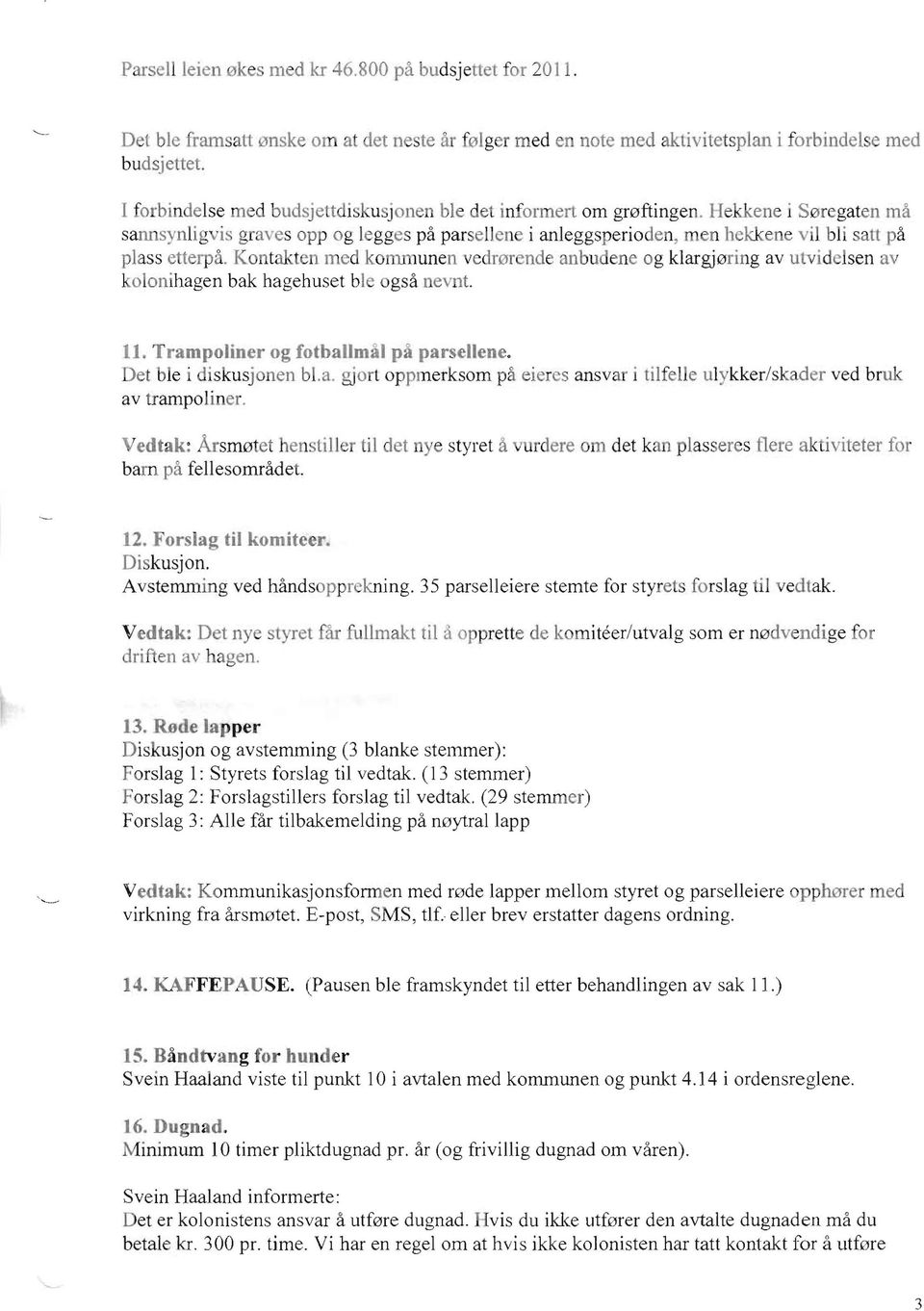 Hekkene i S0regaten rna sannsynligvis graves opp og legges pa parsellen i anleggsperioden, men hekkene v ii bli satt pa plass etterpa.