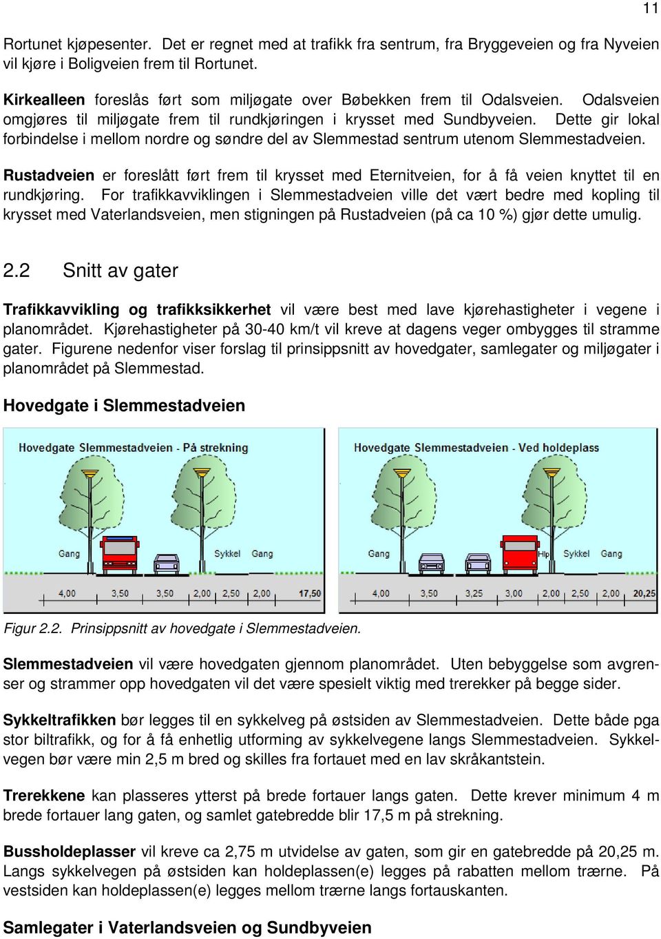 Dette gir lokal forbindelse i mellom nordre og søndre del av Slemmestad sentrum utenom Slemmestadveien.