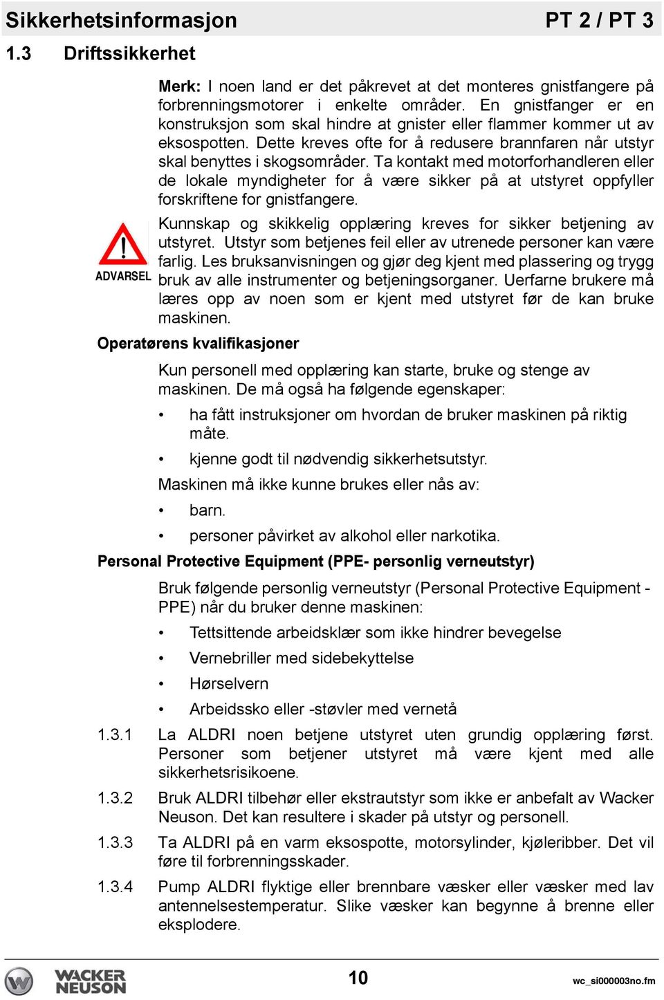 Ta kontakt med motorforhandleren eller de lokale myndigheter for å være sikker på at utstyret oppfyller forskriftene for gnistfangere.