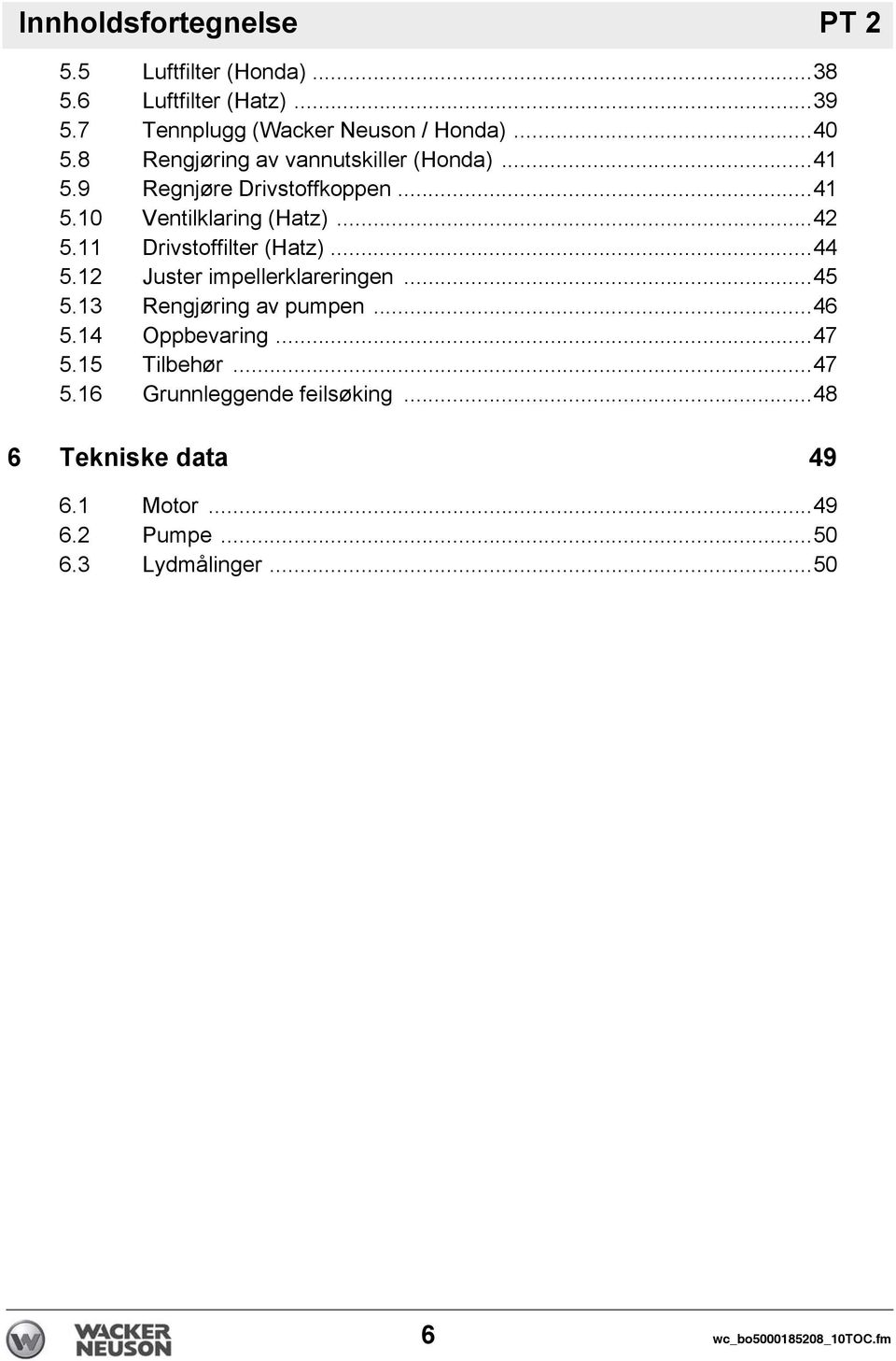 11 Drivstoffilter (Hatz)...44 5.12 Juster impellerklareringen...45 5.13 Rengjøring av pumpen...46 5.14 Oppbevaring...47 5.