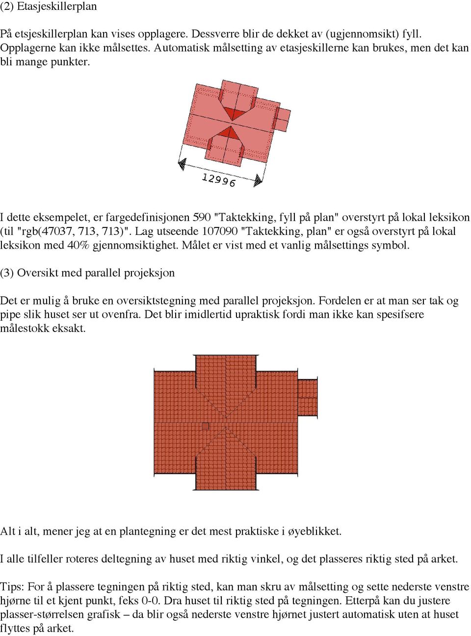 I dette eksempelet, er fargedefinisjonen 59 "Taktekking, fyll på plan" overstyrt på lokal leksikon (til "rgb(4737, 713, 713)".