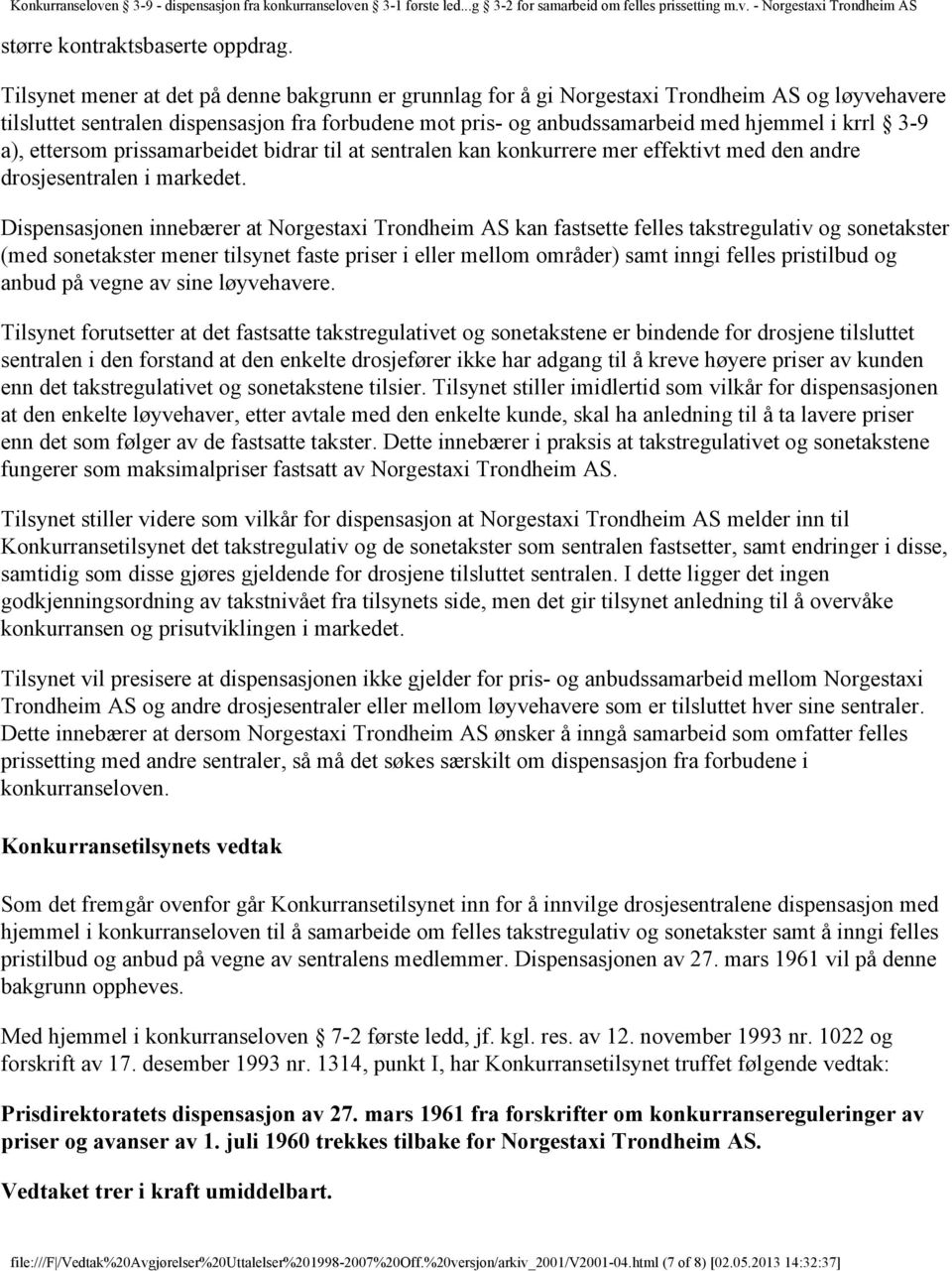 a), ettersom prissamarbeidet bidrar til at sentralen kan konkurrere mer effektivt med den andre drosjesentralen i markedet.