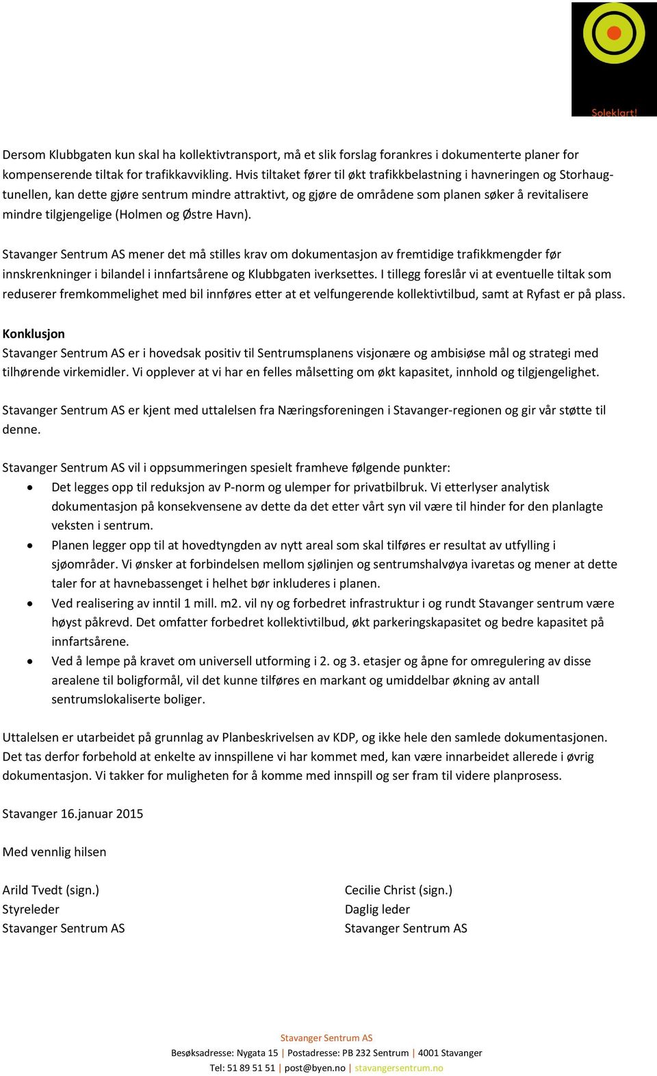 (Holmen og Østre Havn). mener det må stilles krav om dokumentasjon av fremtidige trafikkmengder før innskrenkninger i bilandel i innfartsårene og Klubbgaten iverksettes.