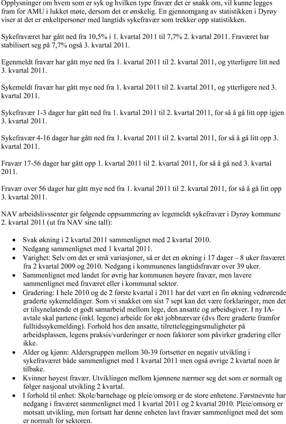 kvartal2011. Egenmeldtfraværhargåttmye nedfra 1. kvartal2011 til 2. kvartal2011, og ytterligerelitt ned 3. kvartal2011. Sykemeldtfraværhargåttmye nedfra 1. kvartal2011til 2.