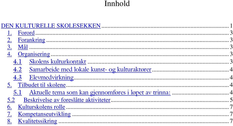 3 Elevmedvirkning... 4 5. Tilbudet til skolene... 4 5.1 Aktuelle tema som kan gjennomføres i løpet av trinna:.