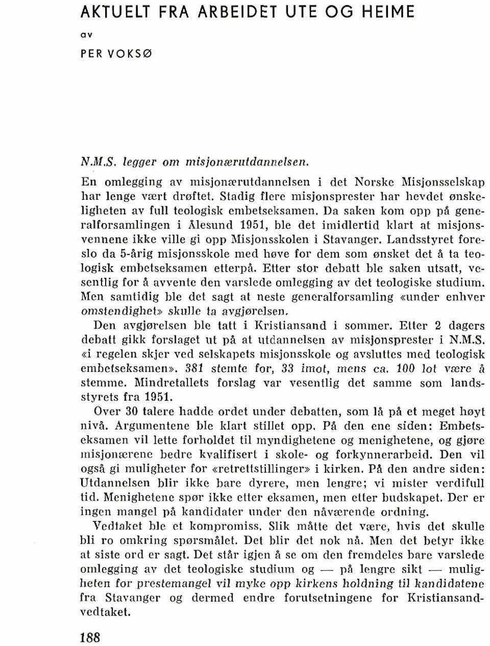 Da saken kom opp pi generalforsamlingen i Klesund 1951, ble det imidlertid klart at misjonsvennene ikke ville gi opp Misjnnsskolen i Stavanger.