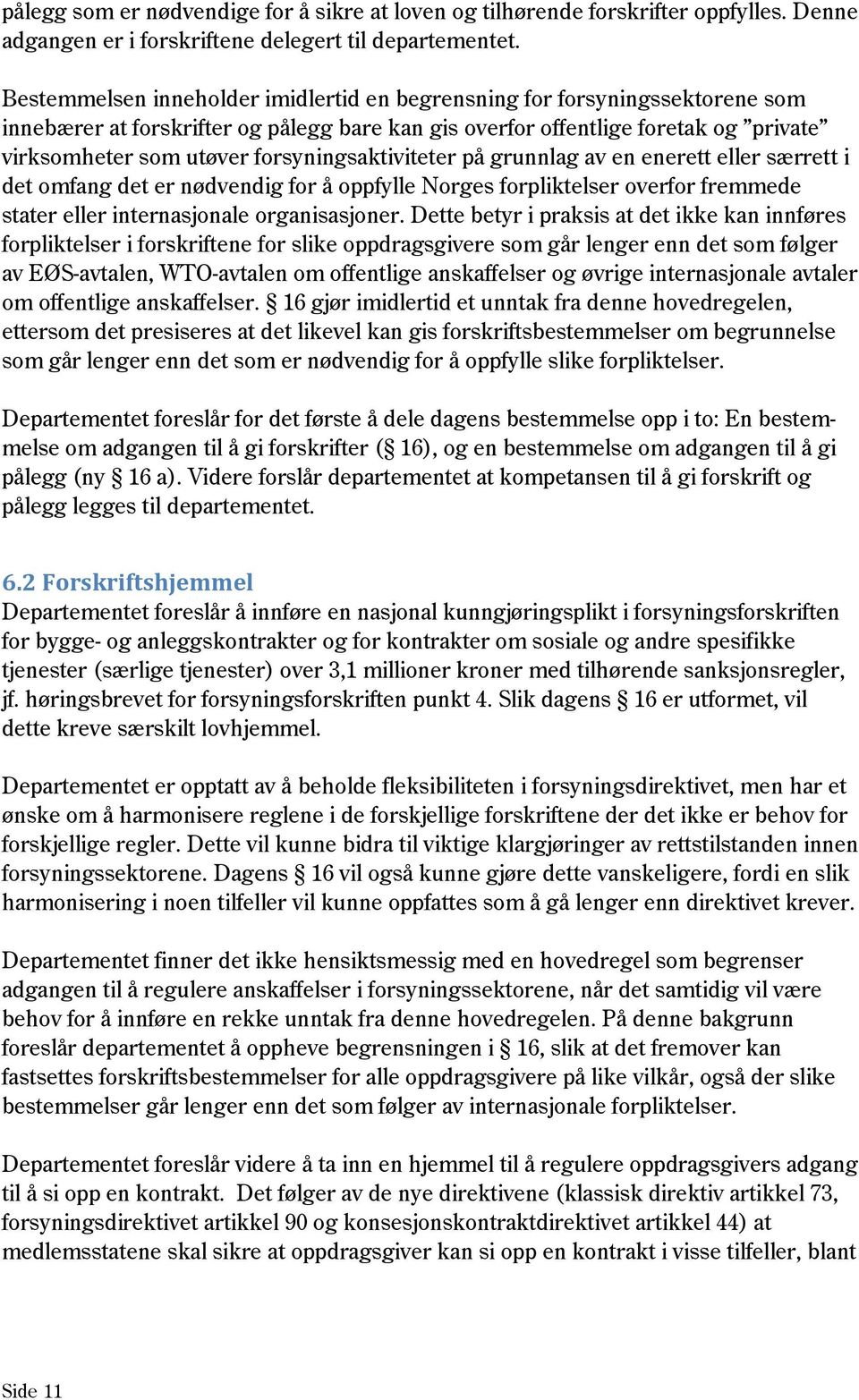 forsyningsaktiviteter på grunnlag av en enerett eller særrett i det omfang det er nødvendig for å oppfylle Norges forpliktelser overfor fremmede stater eller internasjonale organisasjoner.