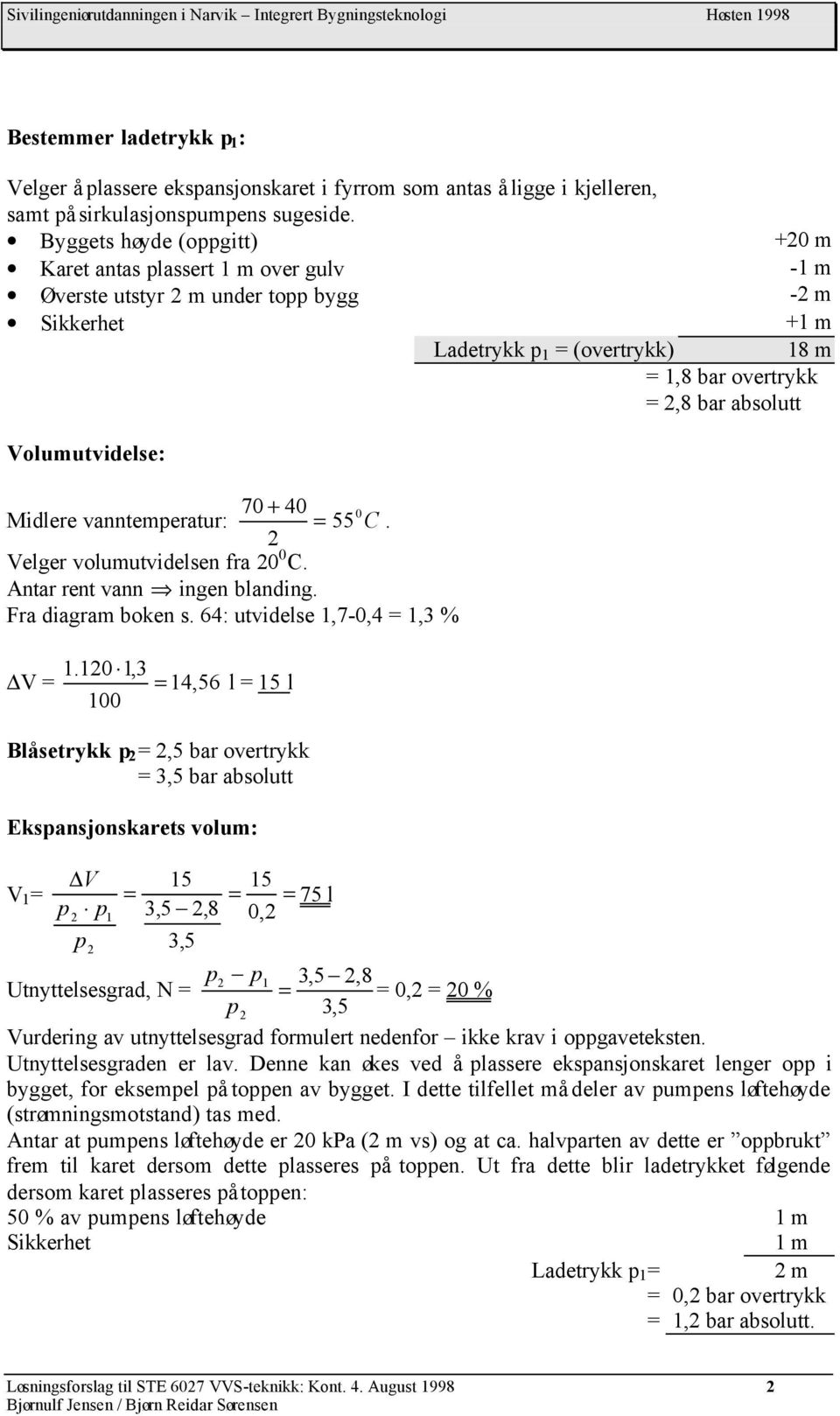 Fra iagram boken s. 6: utvielse,7-,, % aetrykk (overtrykk) m - m - m m 8 m,8 bar overtrykk,8 bar absolutt.