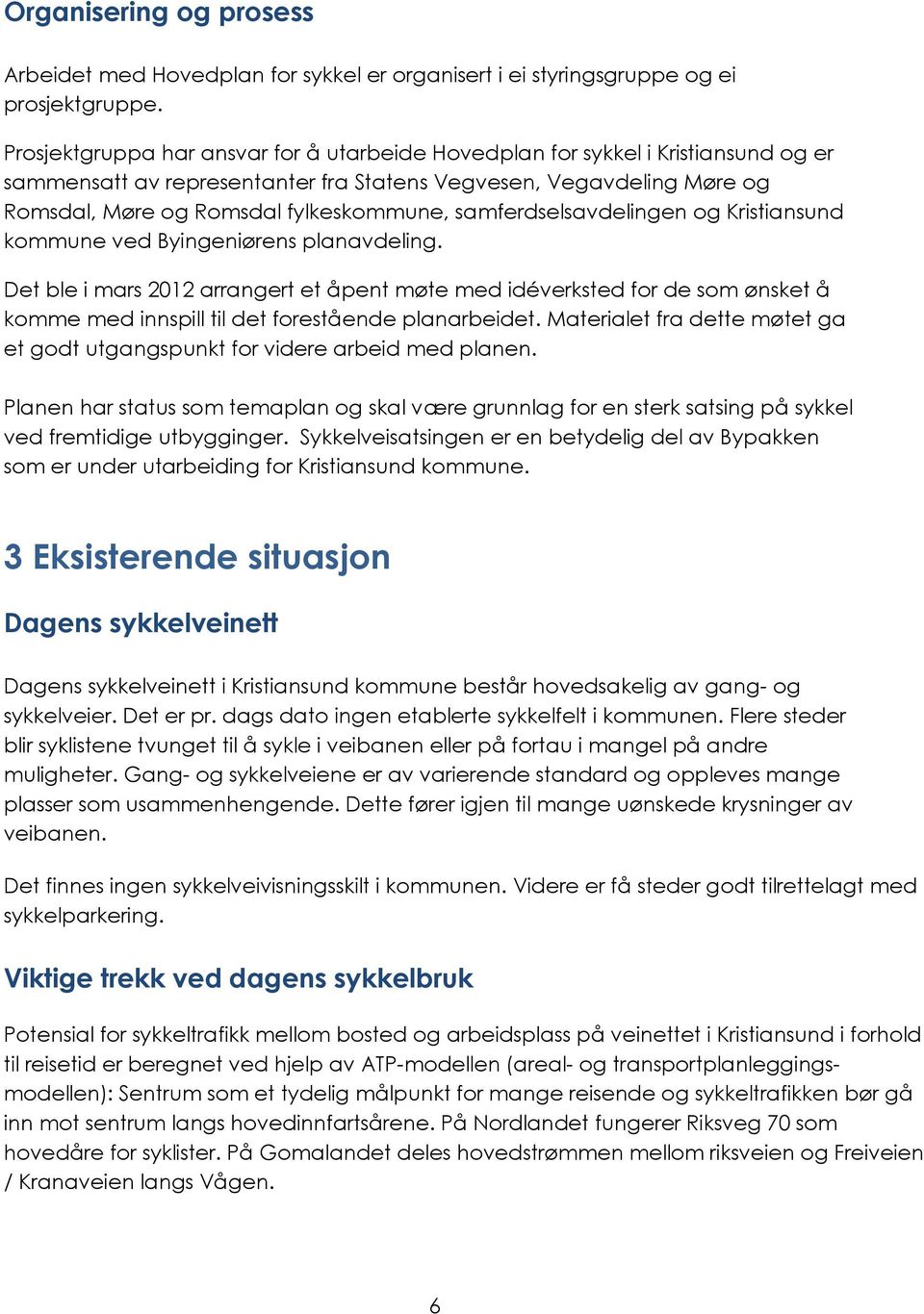 samferdselsavdelingen og Kristiansund kommune ved Byingeniørens planavdeling.