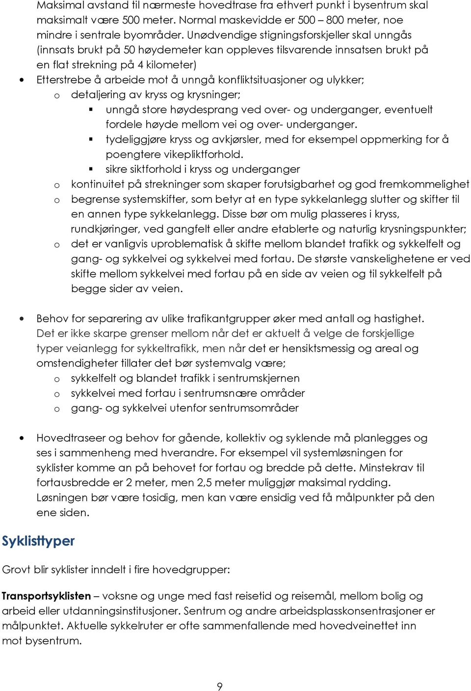 konfliktsituasjoner og ulykker; o detaljering av kryss og krysninger; unngå store høydesprang ved over- og underganger, eventuelt fordele høyde mellom vei og over- underganger.