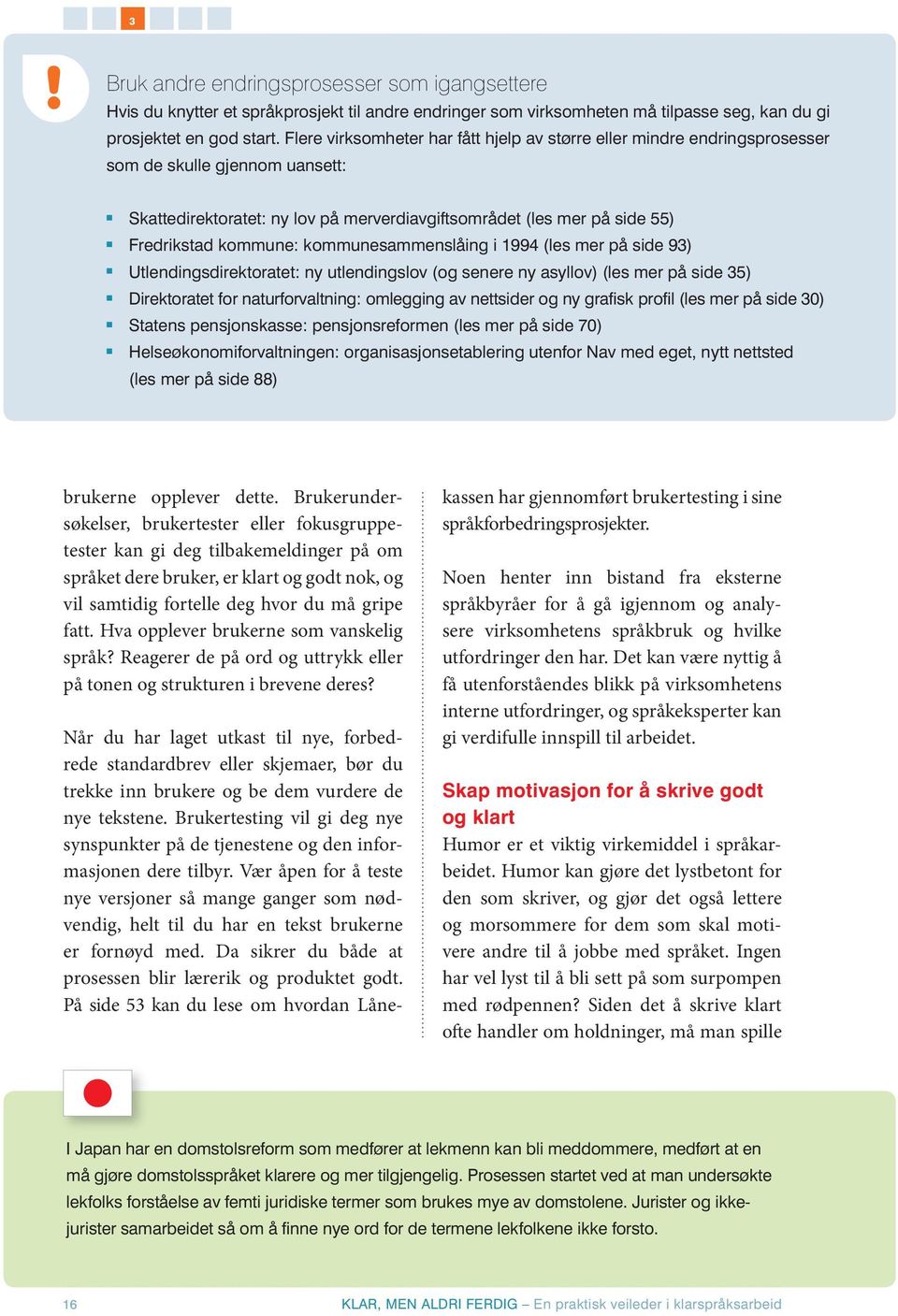 kommune: kommunesammenslåing i 1994 (les mer på side 93) Utlendingsdirektoratet: ny utlendingslov (og senere ny asyllov) (les mer på side 35) Direktoratet for naturforvaltning: omlegging av nettsider