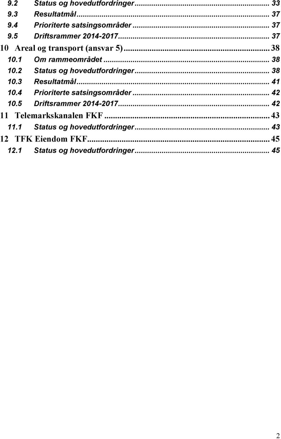 .. 38 Status og hovedutfordringer... 38 Resultatmål... 41 Prioriterte satsingsområder... 42 Driftsrammer 2014-2017.