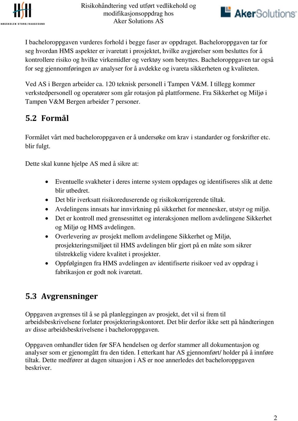 Bacheloroppgaven tar også for seg gjennomføringen av analyser for å avdekke og ivareta sikkerheten og kvaliteten. Ved AS i Bergen arbeider ca. 120 teknisk personell i Tampen V&M.