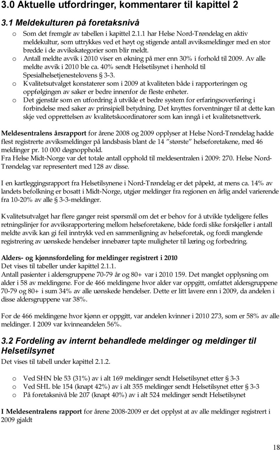 1 har Helse Nord-Trøndelag en aktiv meldekultur, som uttrykkes ved et høyt og stigende antall avviksmeldinger med en stor bredde i de avvikskategorier som blir meldt.
