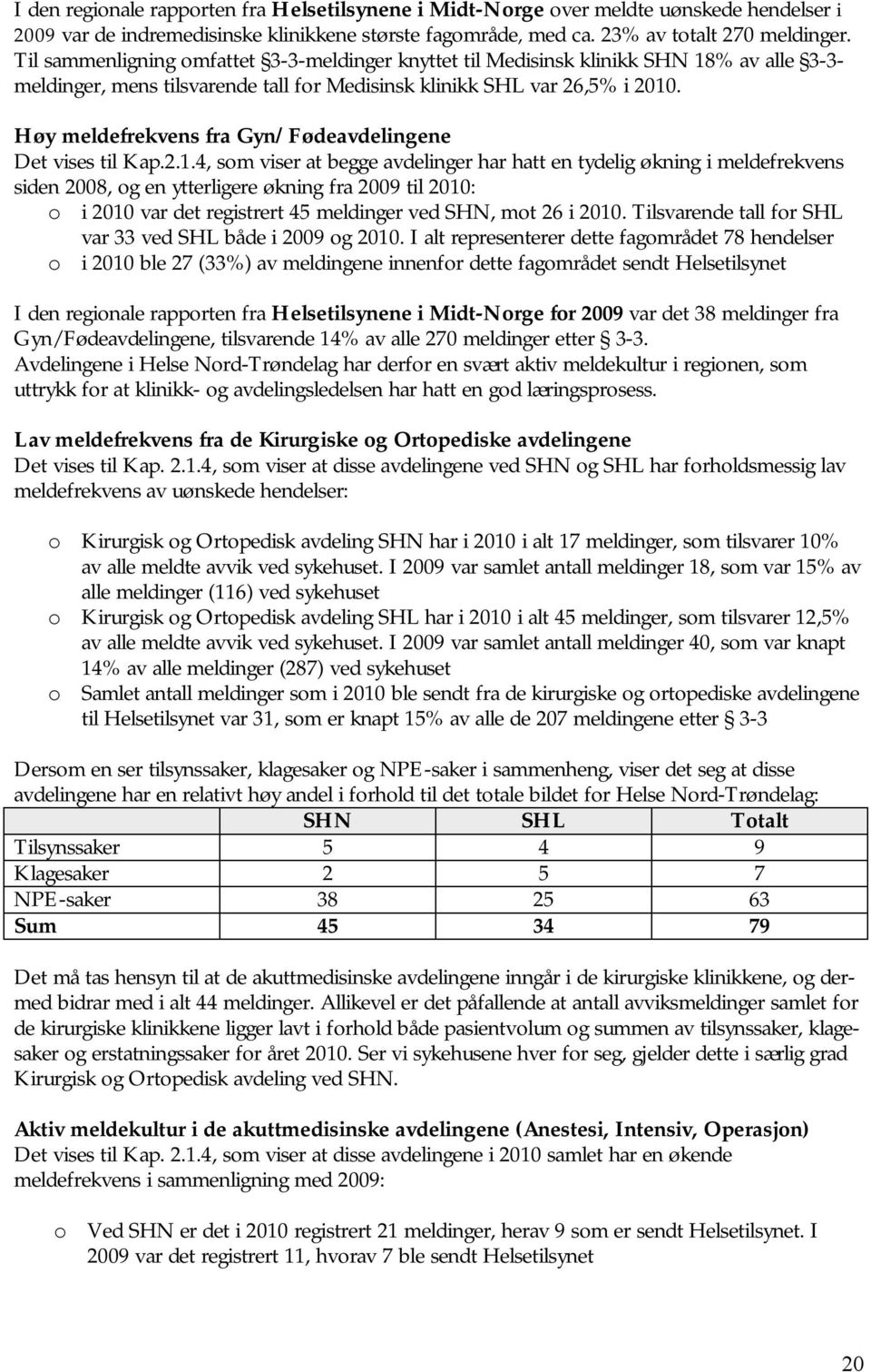 Høy meldefrekvens fra Gyn/Fødeavdelingene Det vises til Kap.2.1.