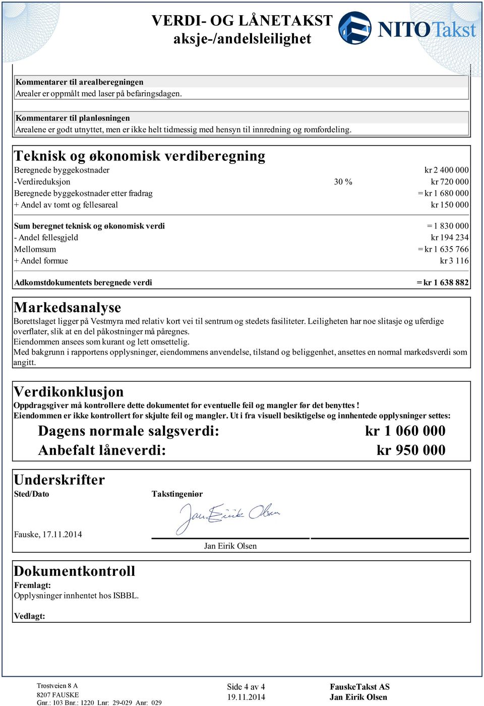 kr 194 234 Mllomum = kr 1 635 766 + Andl formu kr 3 116 Adkomdokumn brgnd vrd = kr 1 638 882 Markdanaly Borlag lggr på Vmyra md rlav kor v l nrum og d falr Llghn har no laj og ufrdg ovrflar, lk a n