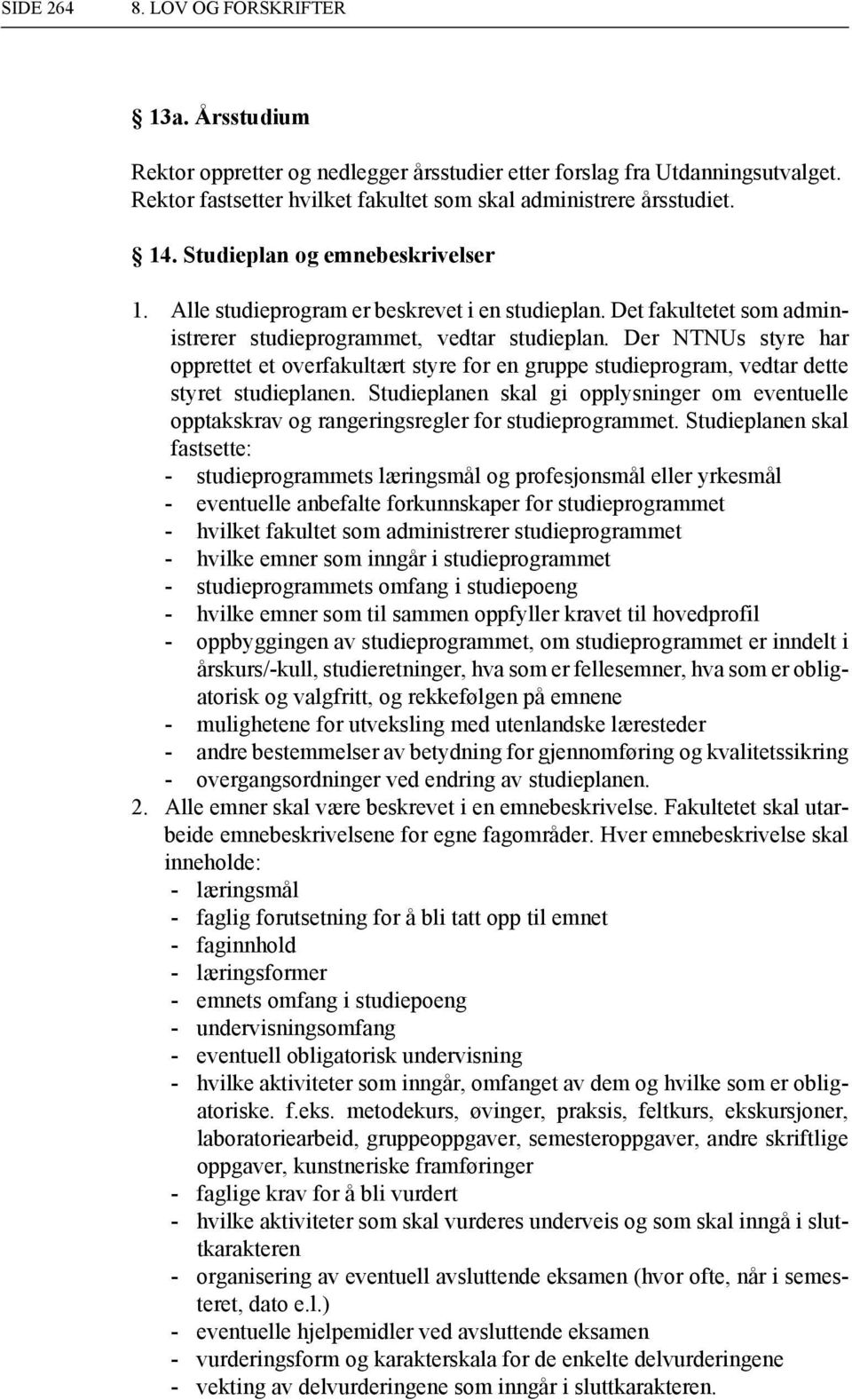 Der NTNUs styre har opprettet et overfakultært styre for en gruppe studieprogram, vedtar dette styret studieplanen.