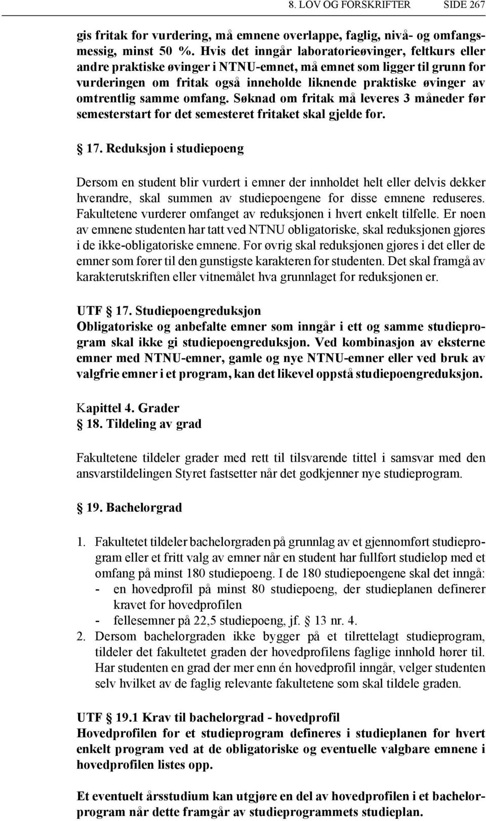 omtrentlig samme omfang. Søknad om fritak må leveres 3 måneder før semesterstart for det semesteret fritaket skal gjelde for. 17.