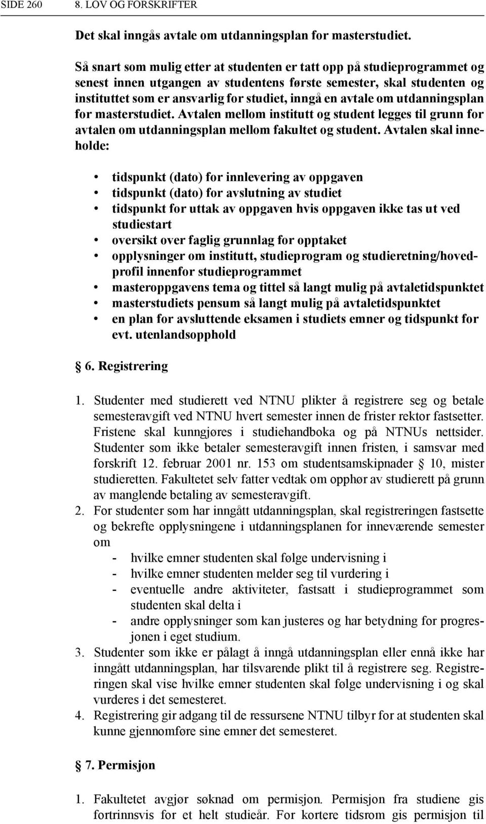 avtale om utdanningsplan for masterstudiet. Avtalen mellom institutt og student legges til grunn for avtalen om utdanningsplan mellom fakultet og student.