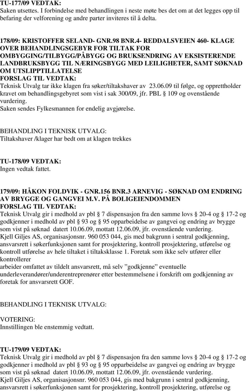 4- REDDALSVEIEN 460- KLAGE OVER BEHANDLINGSGEBYR FOR TILTAK FOR OMBYGGING/TILBYGG/PÅBYGG OG BRUKSENDRING AV EKSISTERENDE LANDBRUKSBYGG TIL NÆRINGSBYGG MED LEILIGHETER, SAMT SØKNAD OM