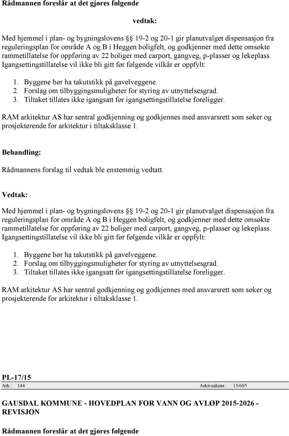 3. Tiltaket tillates ikke igangsatt før igangsettingstillatelse foreligger.