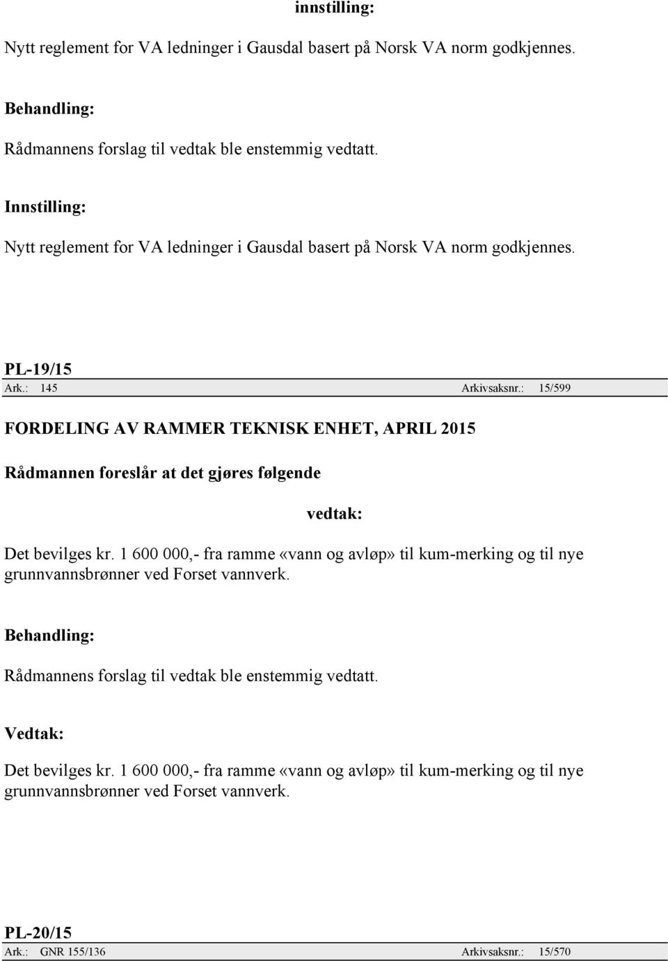 : 15/599 FORDELING AV RAMMER TEKNISK ENHET, APRIL 2015 Det bevilges kr.