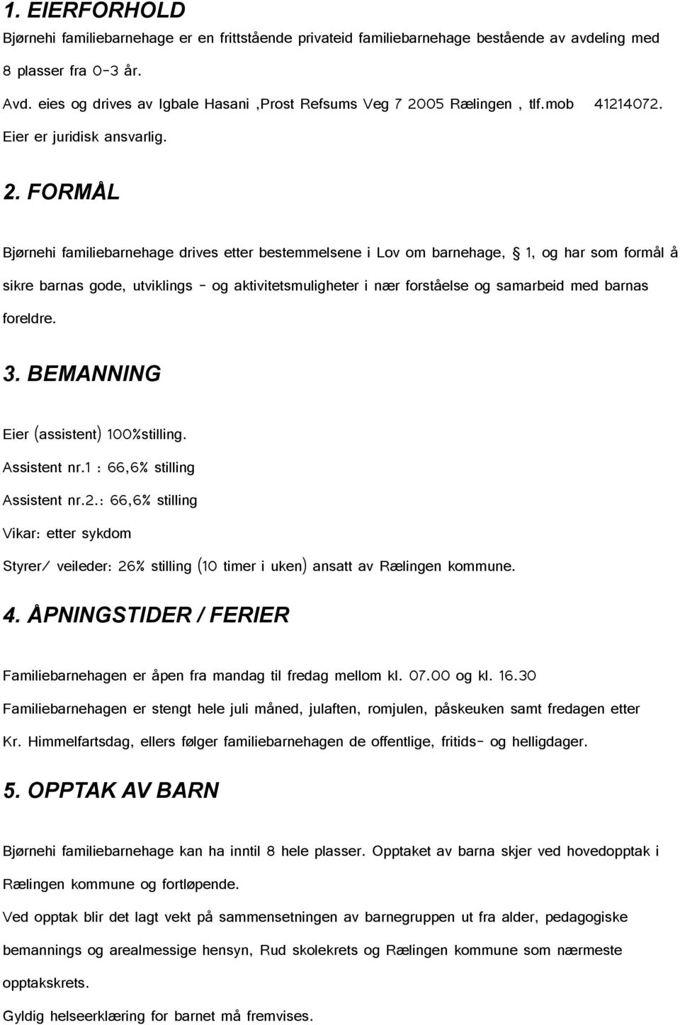 05 Rælingen, tlf.mob 41214072. Eier er juridisk ansvarlig. 2.