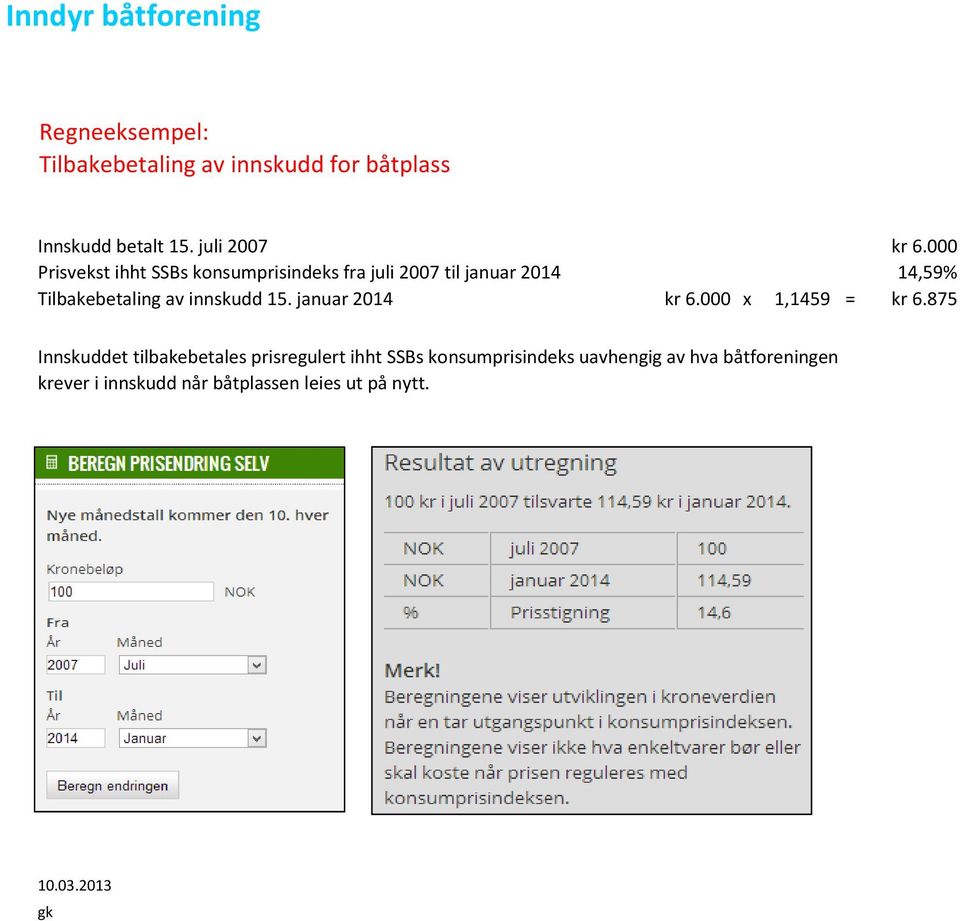 000 Prisvekst ihht SSBs konsumprisindeks fra juli 2007 til januar 2014 14,59% Tilbakebetaling av innskudd