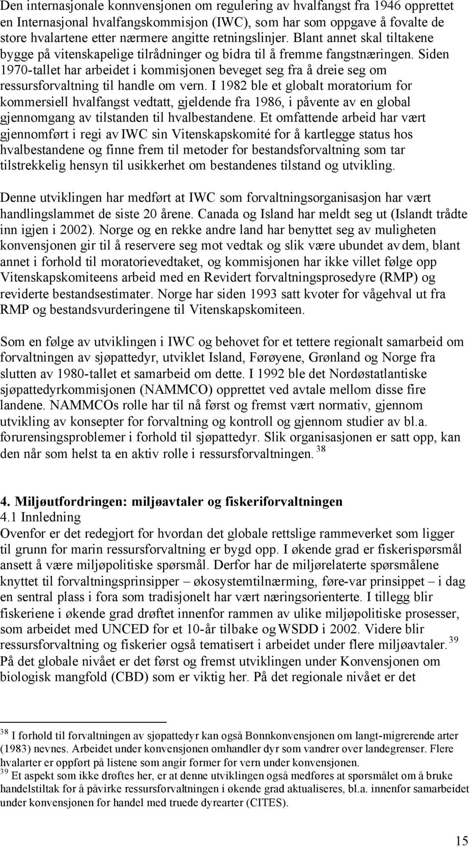 Siden 1970-tallet har arbeidet i kommisjonen beveget seg fra å dreie seg om ressursforvaltning til handle om vern.