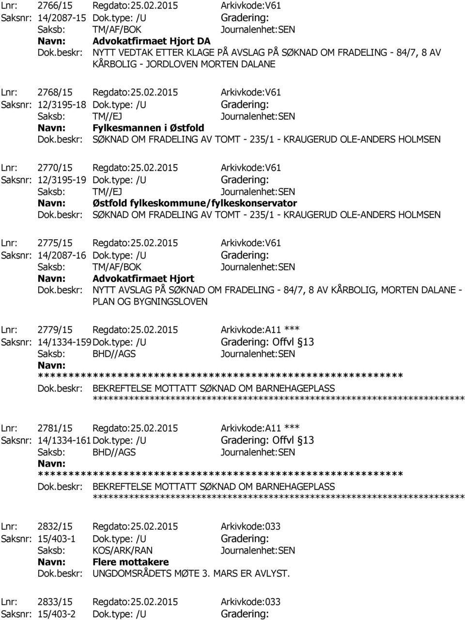 type: /U Saksb: TM//EJ Journalenhet:SEN Fylkesmannen i Østfold Dok.beskr: SØKNAD OM FRADELING AV TOMT - 235/1 - KRAUGERUD OLE-ANDERS HOLMSEN Lnr: 2770/15 Regdato:25.02.