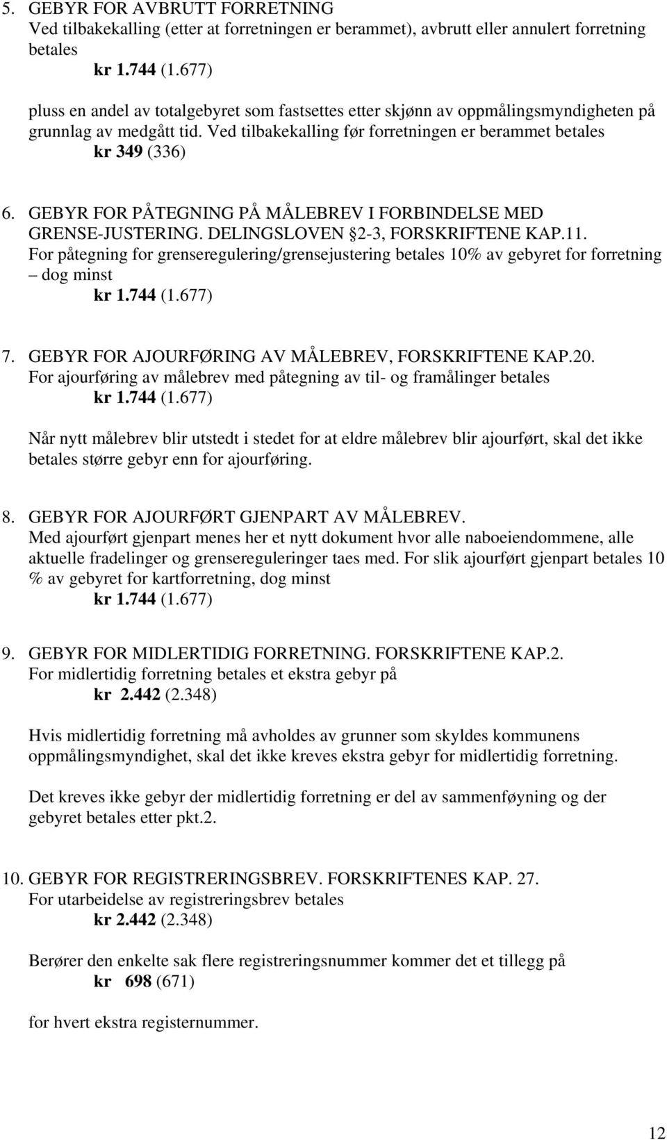 GEBYR FOR PÅTEGNING PÅ MÅLEBREV I FORBINDELSE MED GRENSE-JUSTERING. DELINGSLOVEN 2-3, FORSKRIFTENE KAP.11.