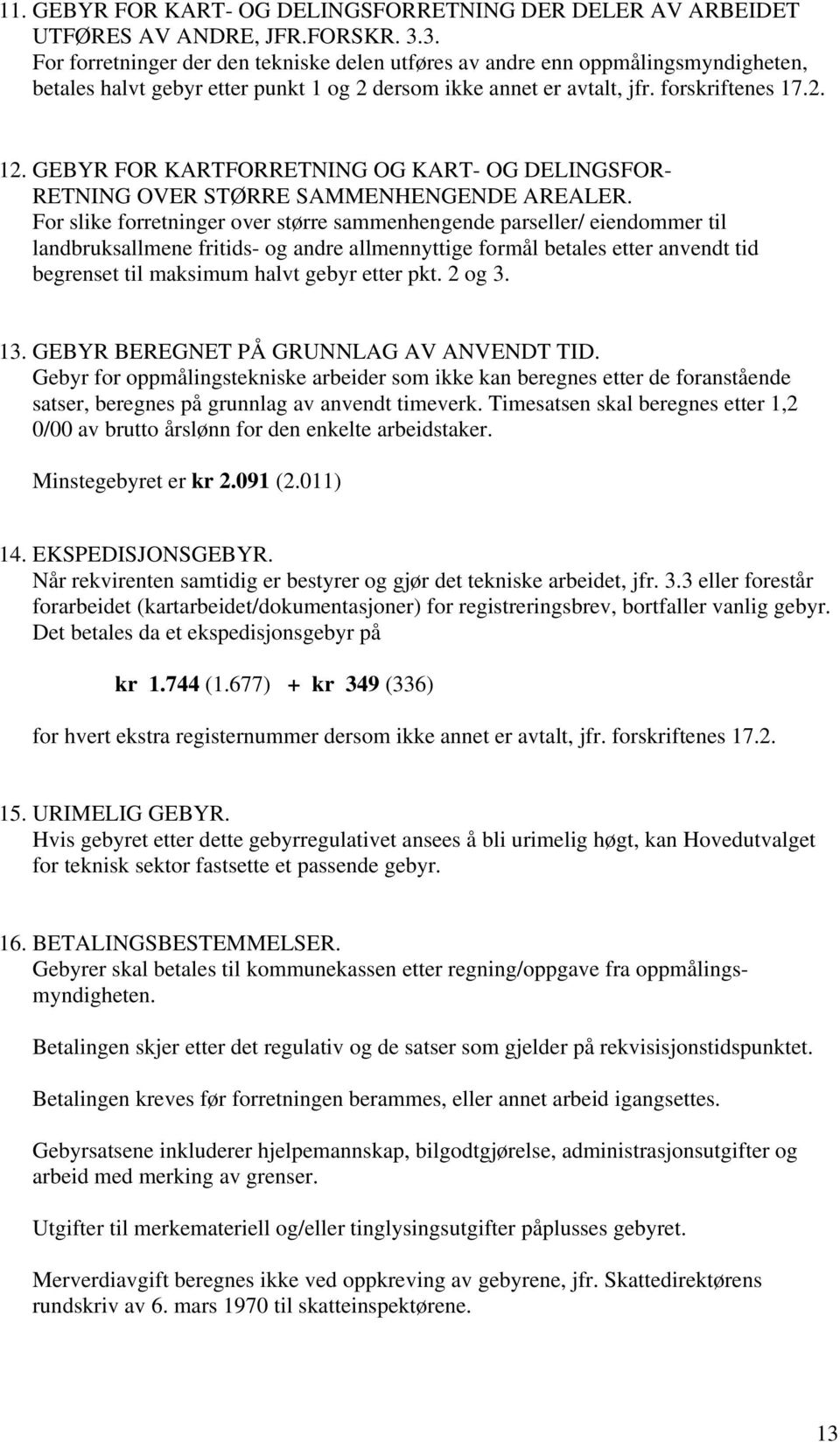 GEBYR FOR KARTFORRETNING OG KART- OG DELINGSFOR- RETNING OVER STØRRE SAMMENHENGENDE AREALER.