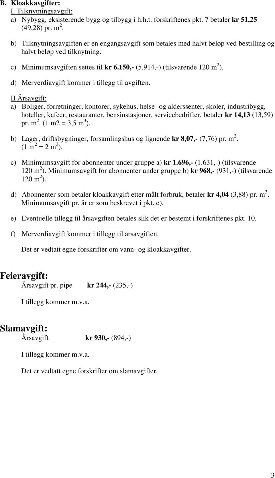 d) Merverdiavgift kommer i tillegg til avgiften.