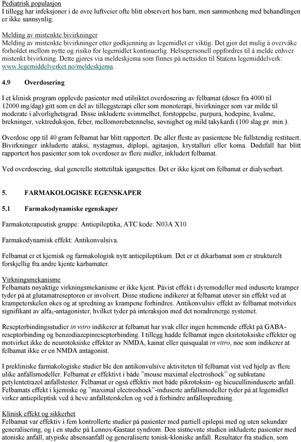 Det gjør det mulig å overvåke forholdet mellom nytte og risiko for legemidlet kontinuerlig. Helsepersonell oppfordres til å melde enhver mistenkt bivirkning.