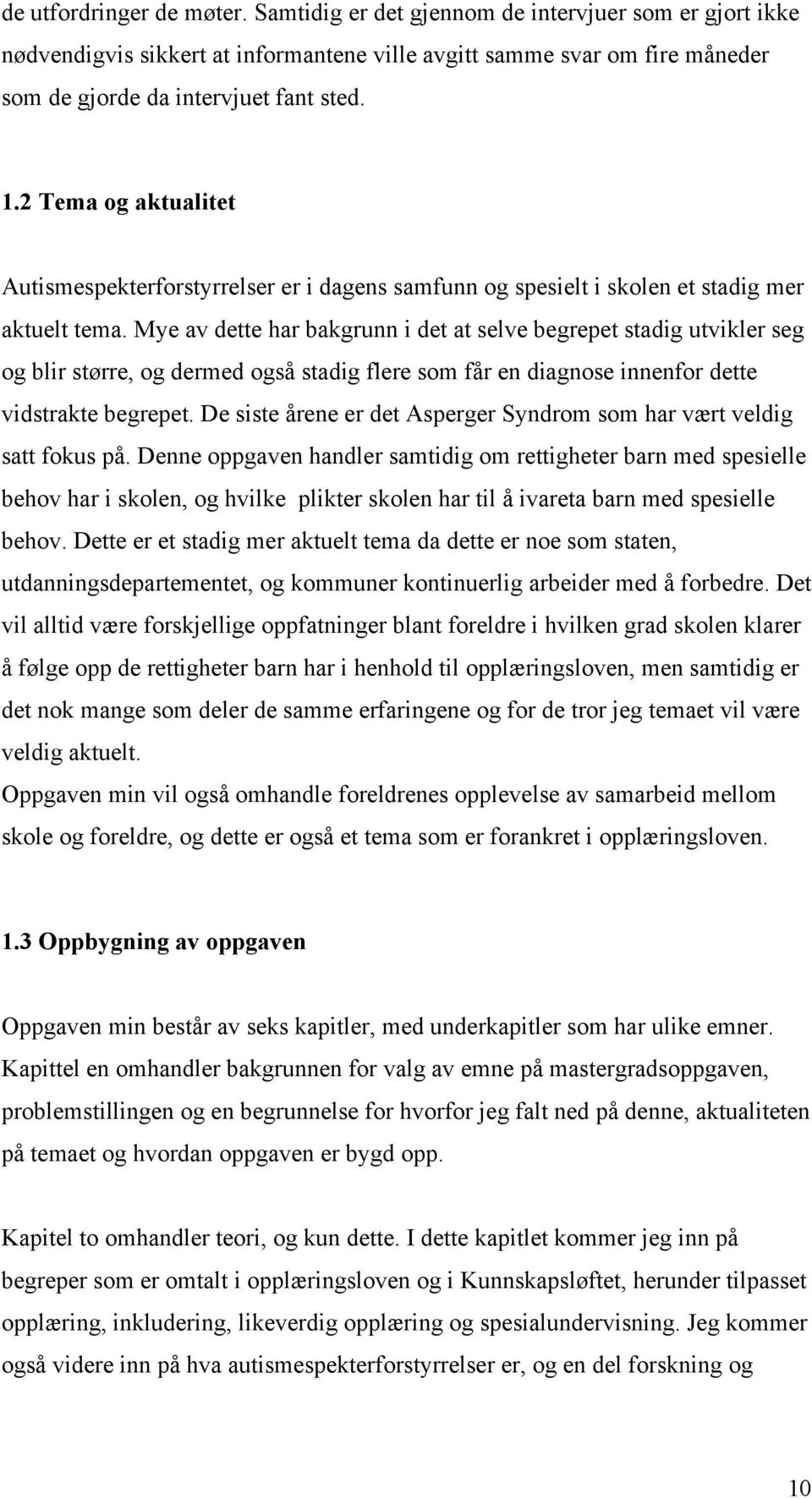 Mye av dette har bakgrunn i det at selve begrepet stadig utvikler seg og blir større, og dermed også stadig flere som får en diagnose innenfor dette vidstrakte begrepet.