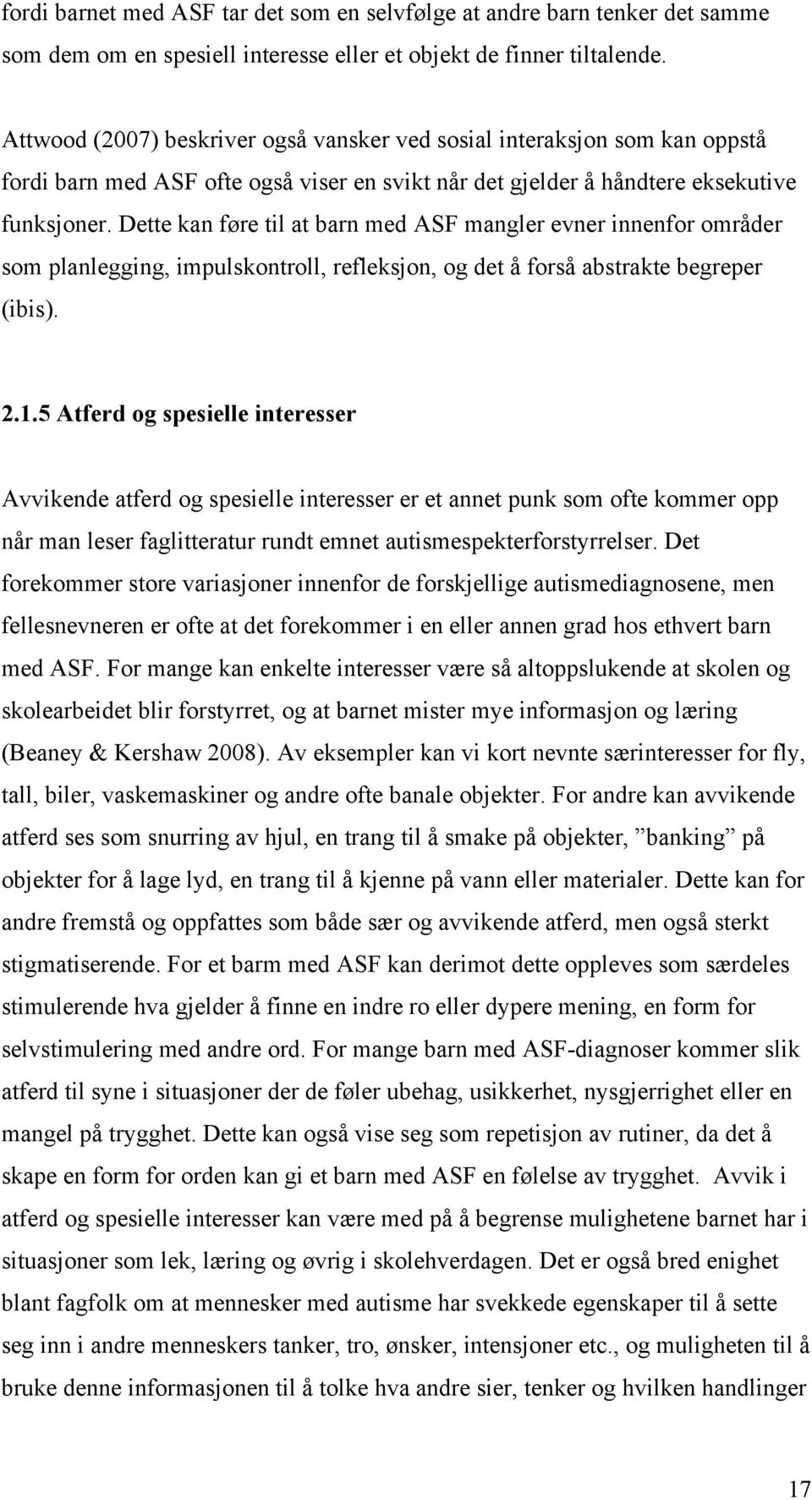 Dette kan føre til at barn med ASF mangler evner innenfor områder som planlegging, impulskontroll, refleksjon, og det å forså abstrakte begreper (ibis). 2.1.