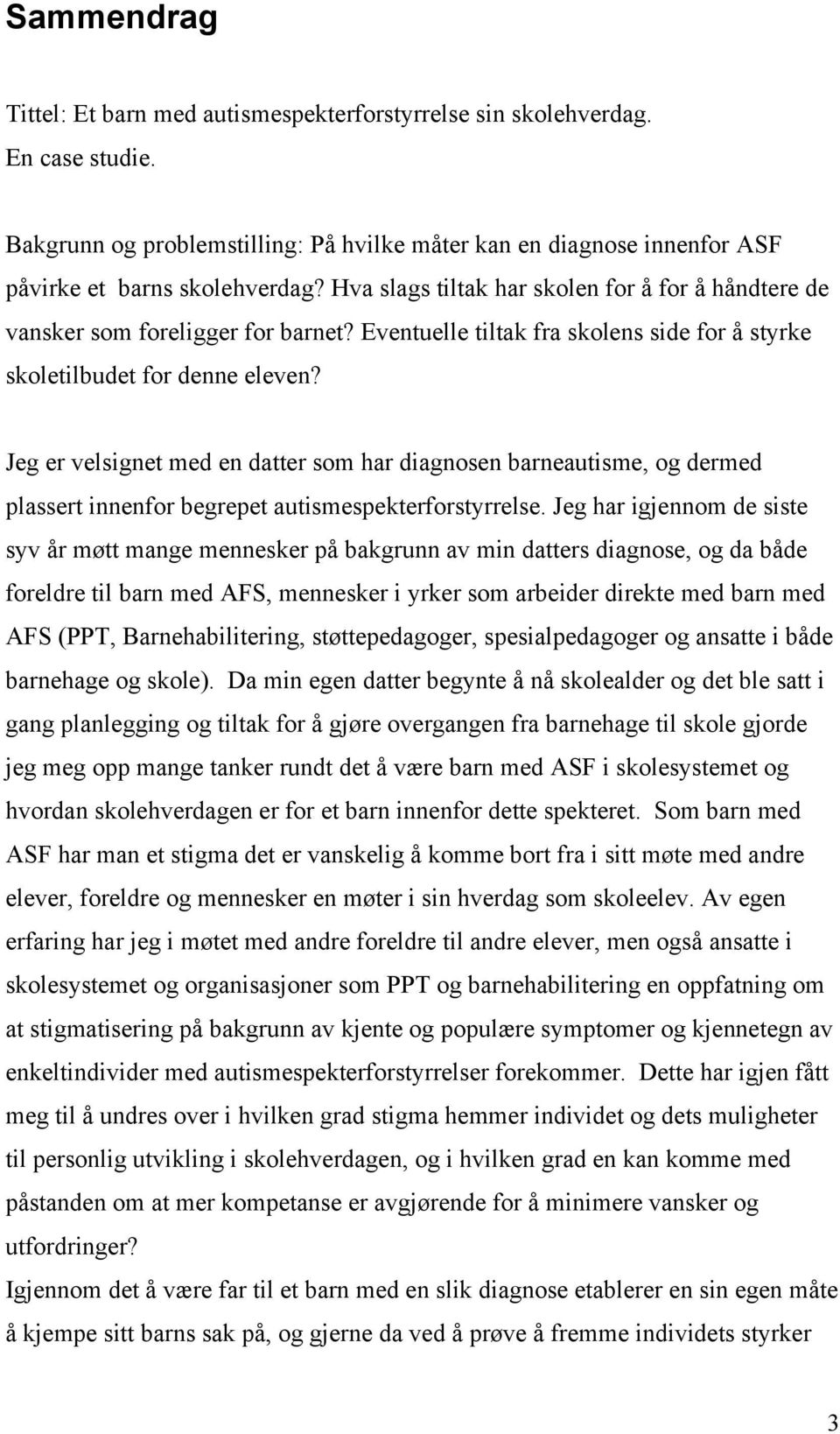 Jeg er velsignet med en datter som har diagnosen barneautisme, og dermed plassert innenfor begrepet autismespekterforstyrrelse.