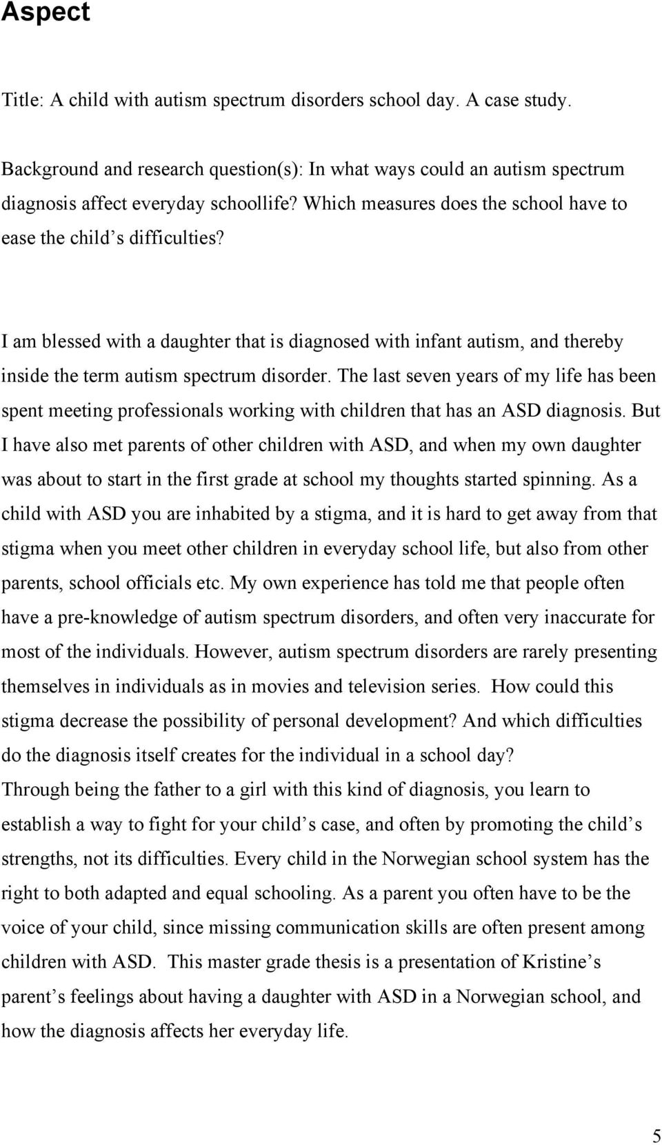 The last seven years of my life has been spent meeting professionals working with children that has an ASD diagnosis.