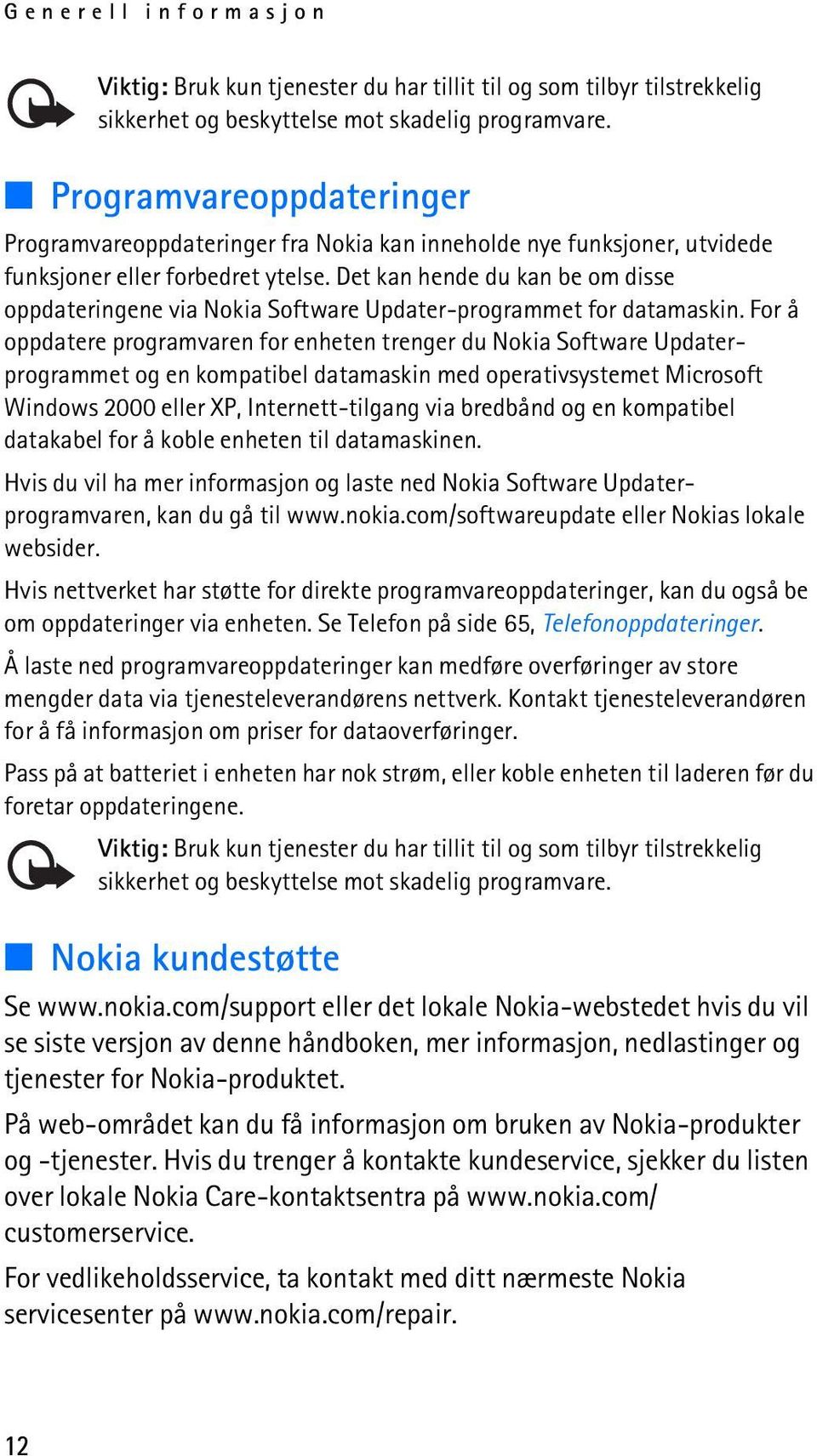 Det kan hende du kan be om disse oppdateringene via Nokia Software Updater-programmet for datamaskin.