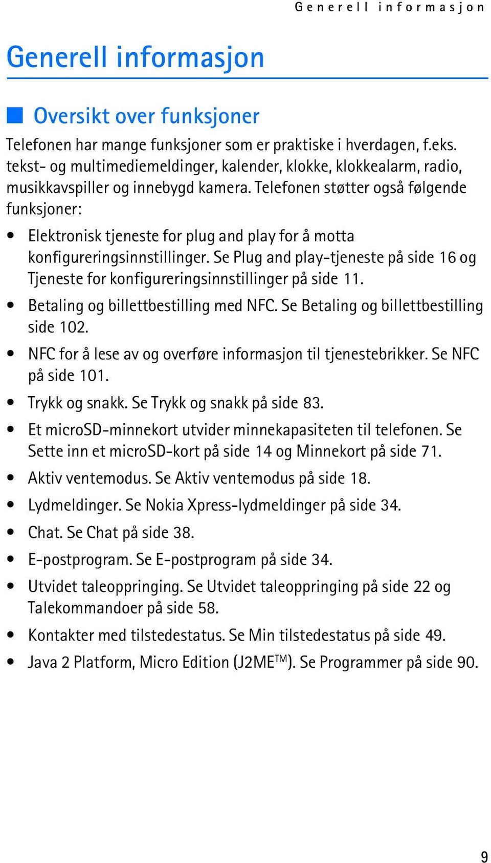 Telefonen støtter også følgende funksjoner: Elektronisk tjeneste for plug and play for å motta konfigureringsinnstillinger.