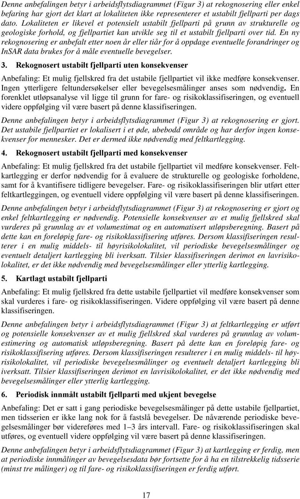 En ny rekognosering er anbefalt etter noen år eller tiår for å oppdage eventuelle forandringer og InSAR data brukes for å måle eventuelle bevegelser. 3.